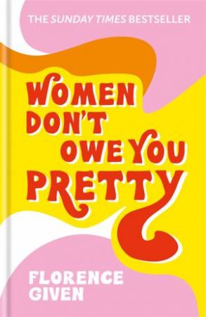 Women Don't Owe You Pretty by Florence Given