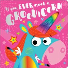 If You Ever Meet A Groovicorn