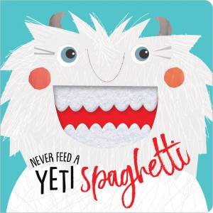 Never Feed a Yeti Spaghetti by Rosie Greening