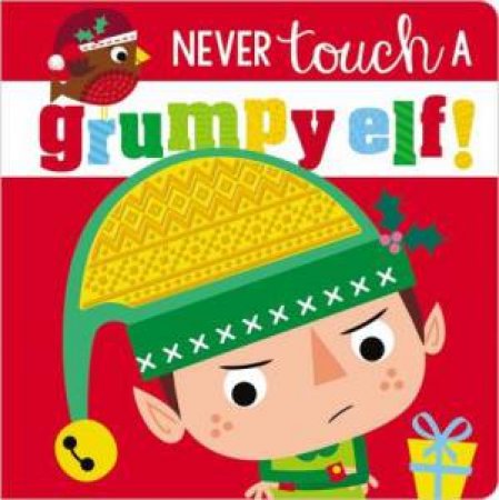 Never Touch A Grumpy Elf! by Rosie Greening & Stuart Lynch