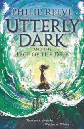 Utterly Dark And The Face Of The Deep by Philip Reeve