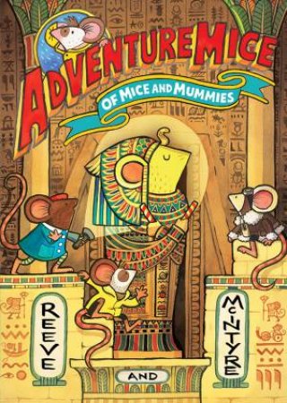Of Mice and Mummies by Philip Reeve & Sarah McIntyre