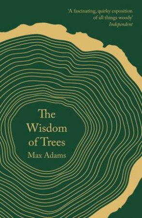 The Wisdom Of Trees: A Miscellany by Max Adams