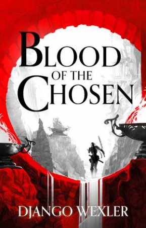 Blood Of The Chosen by Django Wexler