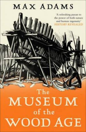 The Museum of the Wood Age by Max Adams