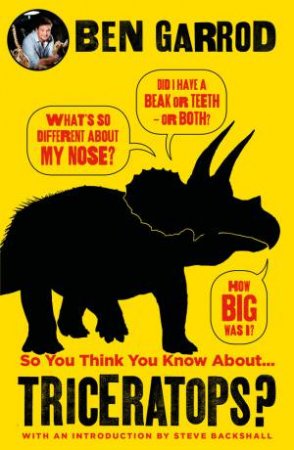 So You Think You Know About Triceratops? by Ben Garrod