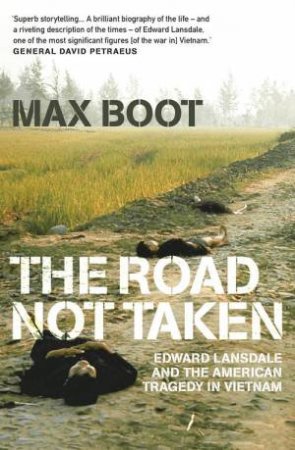 The Road Not Taken: Edward Lansdale And The American Tragedy In Vietnam