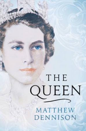 The Queen by Matthew Dennison