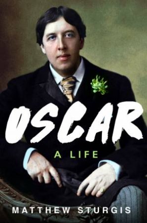 Oscar: A Life by Matthew Sturgis