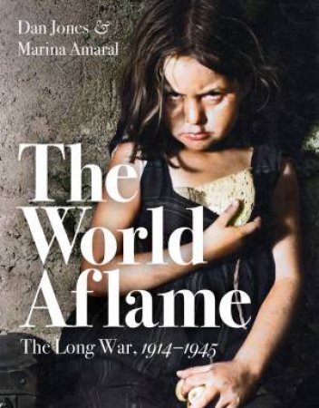 The World Aflame: The Long War, 1914-1945 by Marina Amaral & Dan Jones