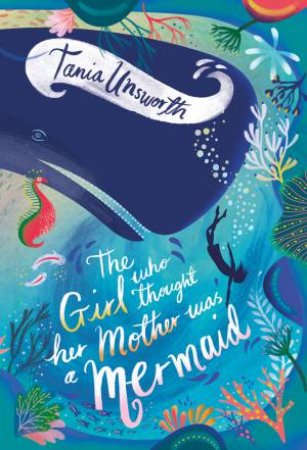 The Girl Who Thought Her Mother Was A Mermaid by Tania Unsworth