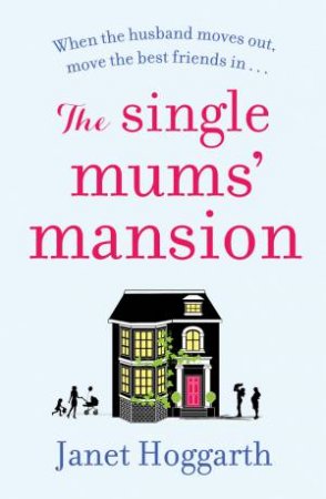 The Single Mums' Mansion by Janet Hoggarth