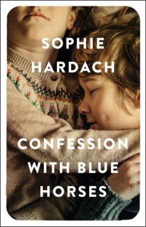 Confession With Blue Horses by Sophie Hardach