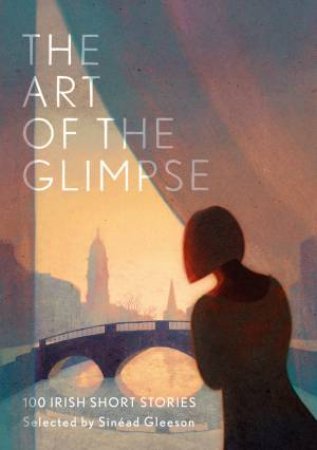 The Art Of The Glimpse by Sinead Gleeson