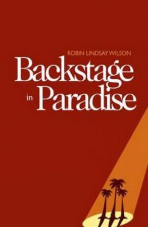 Backstage In Paradise by Robin Lindsay Wilson