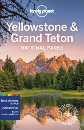 Lonely Planet Yellowstone & Grand Teton National Parks by Various