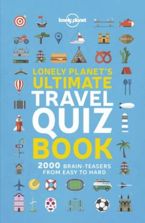 Lonely Planet's Ultimate Travel Quiz Book by Various