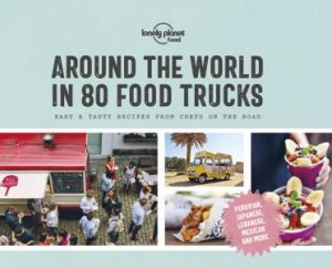 Lonely Planet: Around The World In 80 Food Trucks by Various