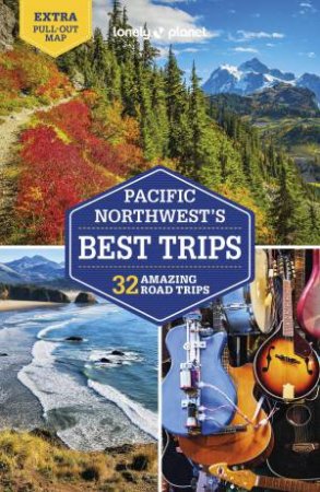 Lonely Planet Pacific Northwest's Best Trips 5th Ed. by Becky Ohlsen & Celeste Brash & John Lee & Craig McLachlan & Brendan Sainsbury & Robert Balkovich & MaSovaida Morgan