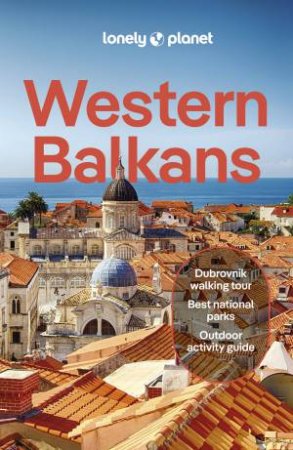 Lonely Planet Western Balkans by Vesna Maric & Mark Baker & Joel Balsam & Virginia DiGaetano & Peter Dragicevich & Lucie Grace & Anja Mutic & Isabel Putinja & Iva Roze & Brana Vladisavljevic