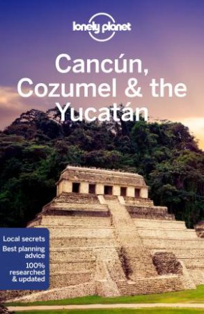 Lonely Planet Cancun, Cozumel & The Yucatan 9th Ed by Various