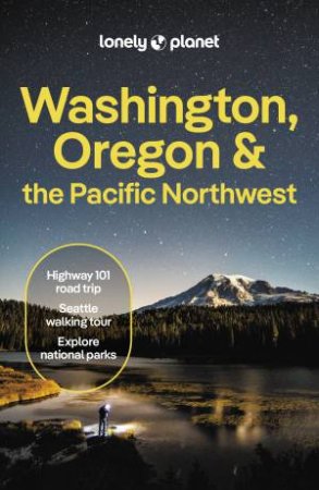 Lonely Planet Washington, Oregon & the Pacific Northwest by Lonely Planet