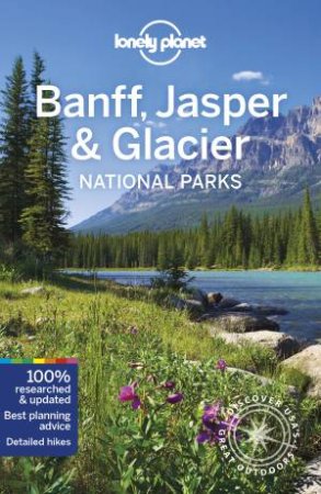 Lonely Planet Banff, Jasper And Glacier National Parks by Gregor Clark, Michael Grosberg and Craig McLachlan
