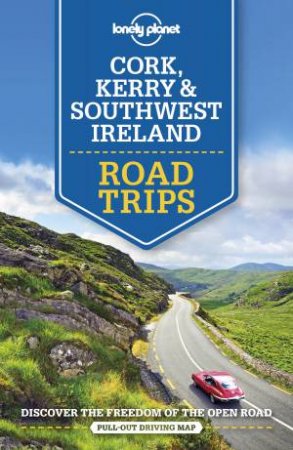Lonely Planet Cork, Kerry & Southwest Ireland Road Trips 1st Ed. by Neil Wilson & Clifton Wilkinson
