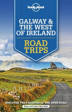 Lonely Planet Galway & The West Of Ireland Road Trips 1st Ed. by Belinda Dixon & Clifton Wilkinson