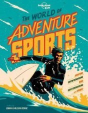 Lonely Planet Kids The World Of Adventure Sports
