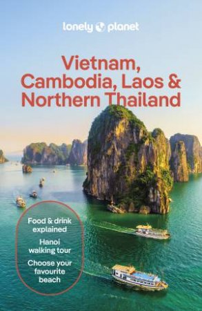 Lonely Planet Vietnam, Cambodia, Laos & Northern Thailand by David Eimer & Matt Blomberg & Austin Bush & Ben Engelbach & Karla Foronda & Thanh Ngoc & Ben Nguyen & Simon Oostveen & Zinara Rathnayake & Nick Ray & Daniel Robinson & Dave Stamboulis & Aydan Stuart &