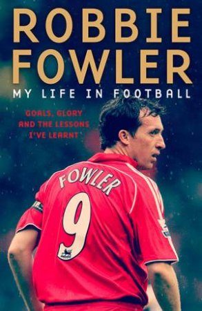 Robbie Fowler: My Life In Football by Robbie Fowler