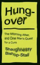 Hungover A History Of The Morning After And One Mans Quest For A Cure