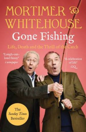 Mortimer & Whitehouse: Gone Fishing by Bob Mortimer & Paul Whitehouse
