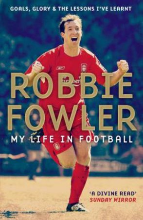 Robbie Fowler: My Life In Football by Robbie Fowler