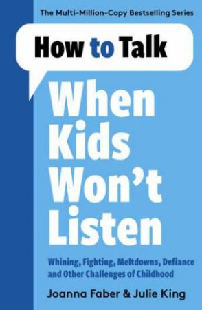How To Talk When Kids Won't Listen by Joanna Faber & Julie King