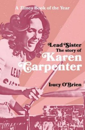 Lead Sister: The Story of Karen Carpenter by Lucy O'Brien