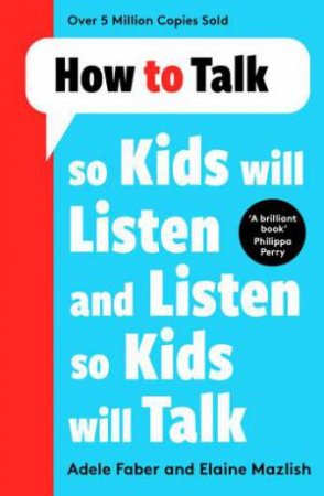 How To Talk So Kids Will Listen And Listen So Kids Will Talk by Elaine Mazlish & Adele Faber