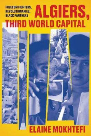 Algiers, Third World Capital by Elaine Mokhtefi