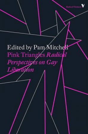 Pink Triangles: Radical Perspectives on Gay Liberation by Pam Mitchell