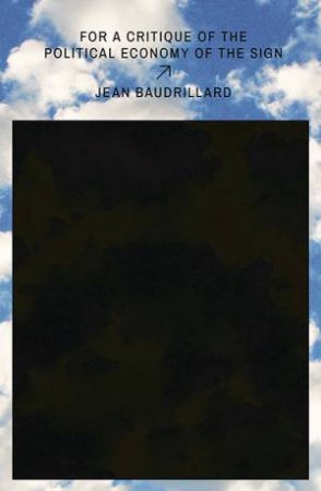 For a Critique Of The Political Economy Of The Sign by Jean Baudrillard