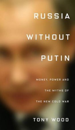 Russia Without Putin by Tony Wood