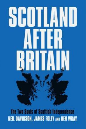 Scotland After Britain by Ben Wray & James Foley & Neil Davidson