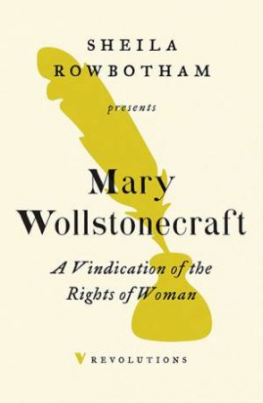 A Vindication Of The Rights Of Woman by Mary Wollstonecraft