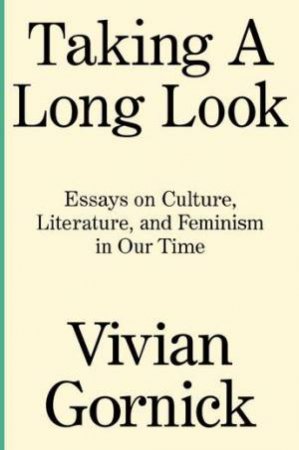 Taking A Long Look by Vivian Gornick