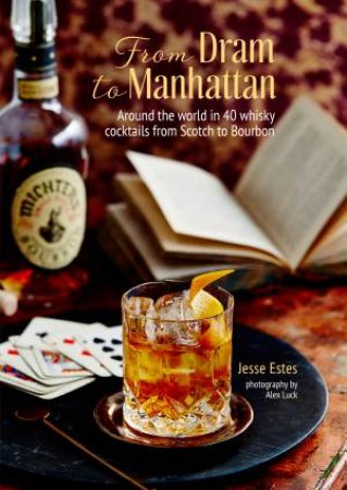 From Dram To Manhattan by Jesse Estes