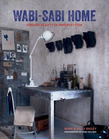 Wabi-Sabi Home by Mark Bailey & Sally Bailey