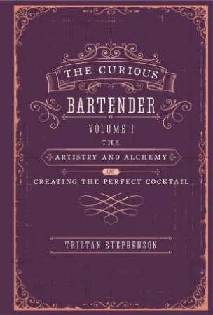 The Curious Bartender Volume I by Tristan Stephenson