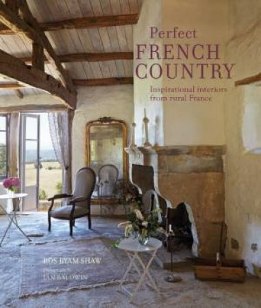 Perfect French Country by Ros Byam Shaw