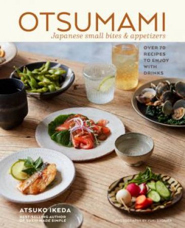 Otsumami: Japanese Small Bites & Appetizers by Atsuko Ikeda